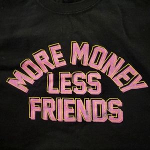 Funny shirt "More Money Less Friends"